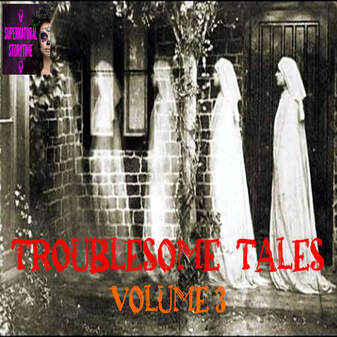 Troublesome Tales | Volume 8 | Supernatural StoryTime E313